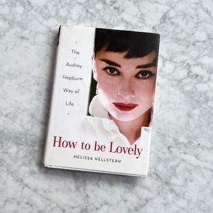 THE AUDREY HEPBURN WAY OF LIFE - HOW TO BE LOVELY - MELISSA HELLSTERN